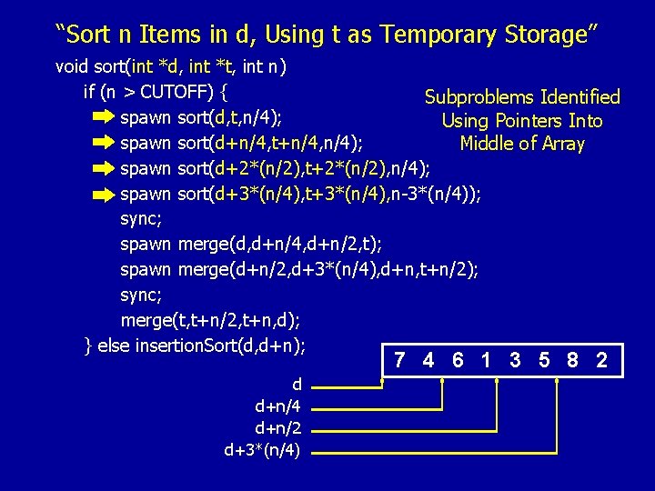 “Sort n Items in d, Using t as Temporary Storage” void sort(int *d, int