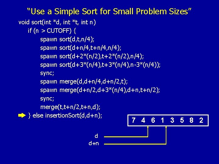“Use a Simple Sort for Small Problem Sizes” void sort(int *d, int *t, int