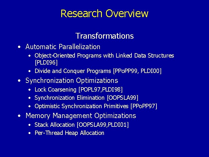 Research Overview Transformations • Automatic Parallelization • Object-Oriented Programs with Linked Data Structures [PLDI