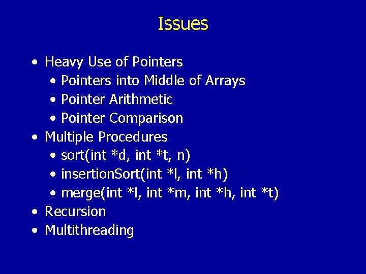 Issues • Heavy Use of Pointers • Pointers into Middle of Arrays • Pointer