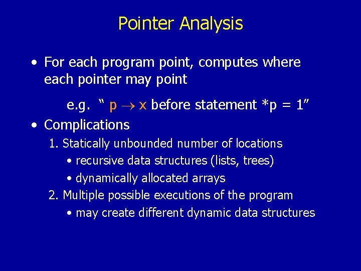 Pointer Analysis • For each program point, computes where each pointer may point e.