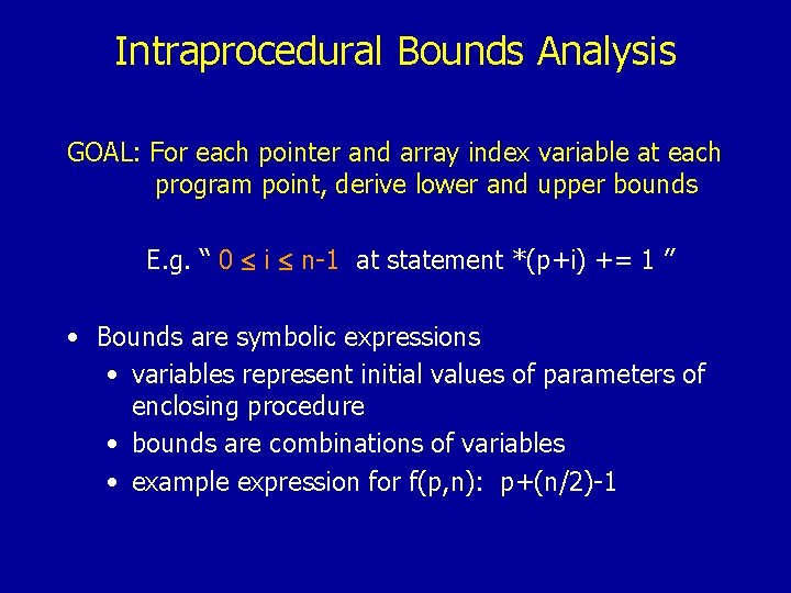 Intraprocedural Bounds Analysis GOAL: For each pointer and array index variable at each program