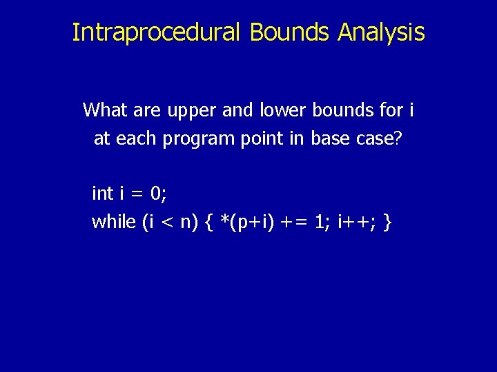 Intraprocedural Bounds Analysis What are upper and lower bounds for i at each program
