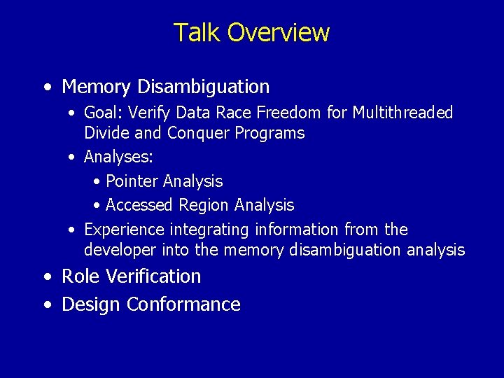 Talk Overview • Memory Disambiguation • Goal: Verify Data Race Freedom for Multithreaded Divide