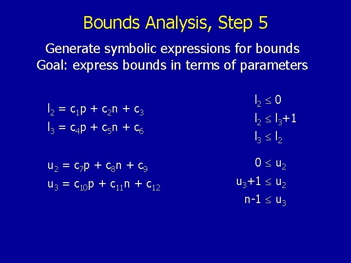Bounds Analysis, Step 5 Generate symbolic expressions for bounds Goal: express bounds in terms