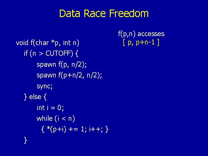 Data Race Freedom void f(char *p, int n) if (n > CUTOFF) { spawn