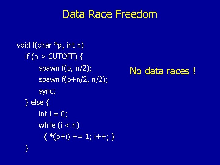 Data Race Freedom void f(char *p, int n) if (n > CUTOFF) { spawn