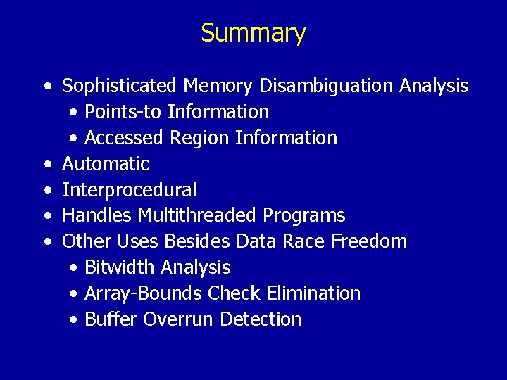 Summary • Sophisticated Memory Disambiguation Analysis • Points-to Information • Accessed Region Information •