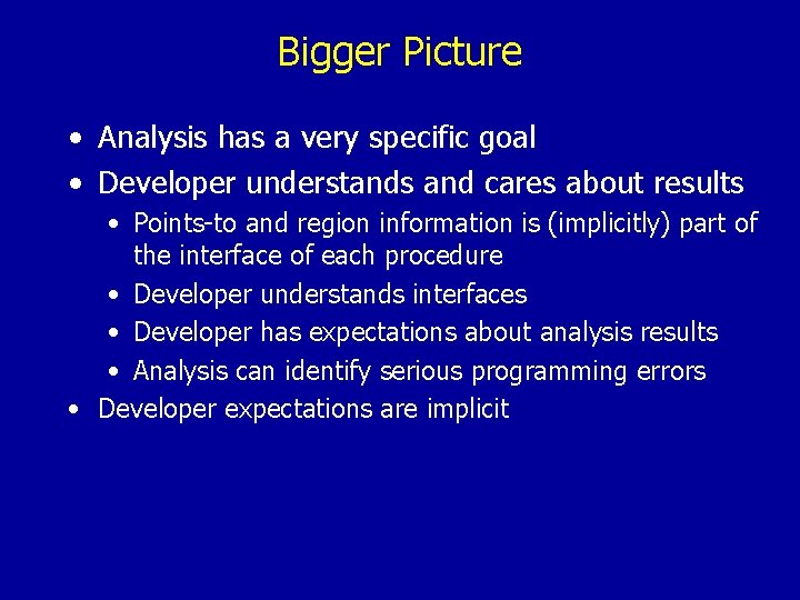 Bigger Picture • Analysis has a very specific goal • Developer understands and cares