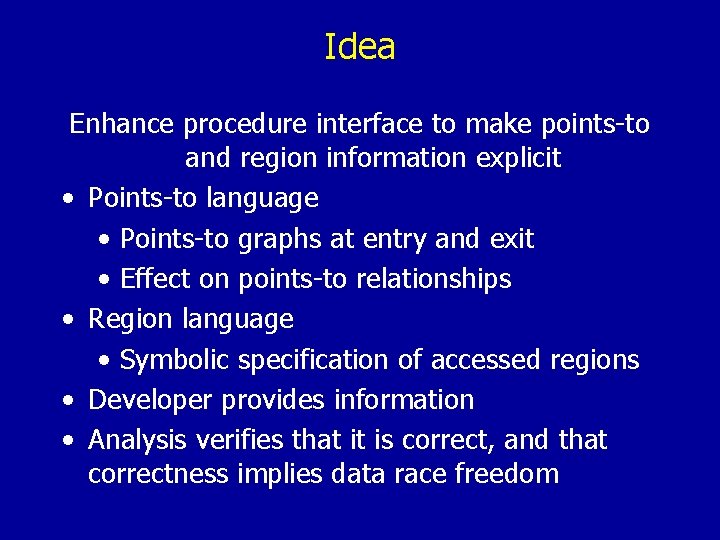 Idea Enhance procedure interface to make points-to and region information explicit • Points-to language
