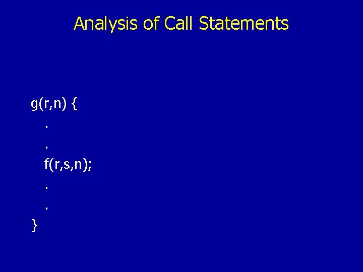 Analysis of Call Statements g(r, n) {. . f(r, s, n); . . }