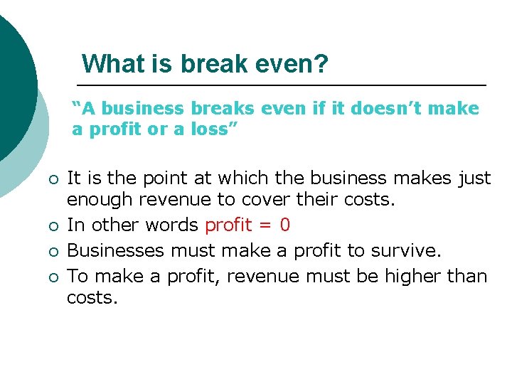 What is break even? “A business breaks even if it doesn’t make a profit