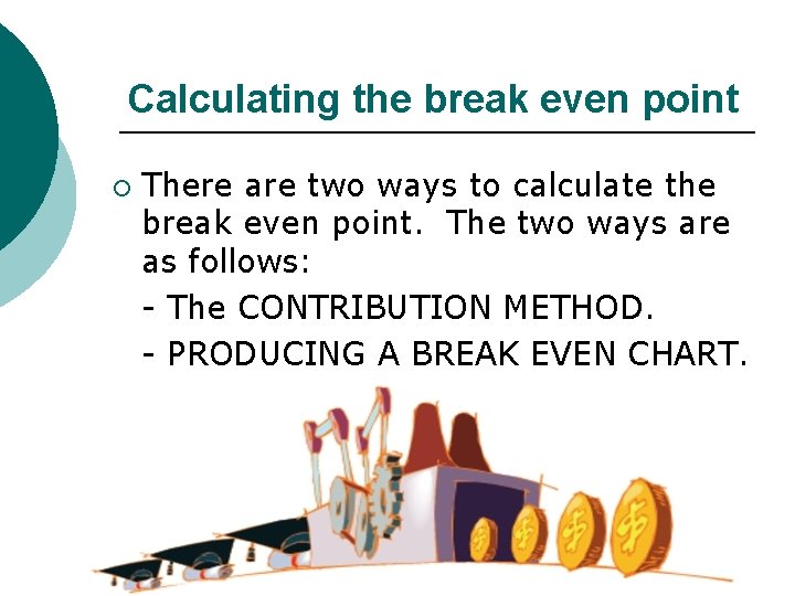 Calculating the break even point ¡ There are two ways to calculate the break