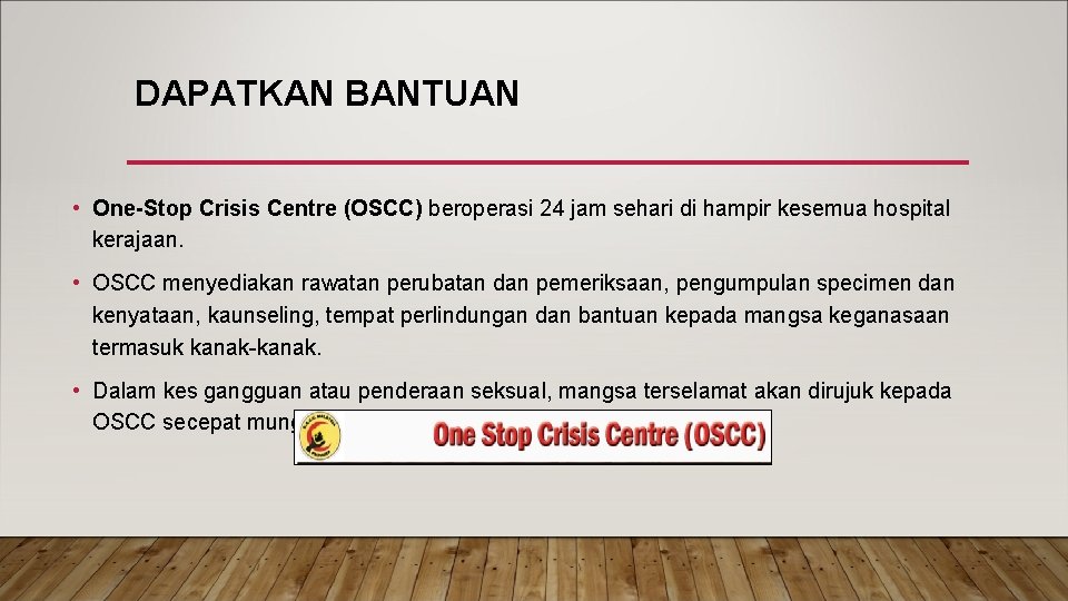 DAPATKAN BANTUAN • One-Stop Crisis Centre (OSCC) beroperasi 24 jam sehari di hampir kesemua