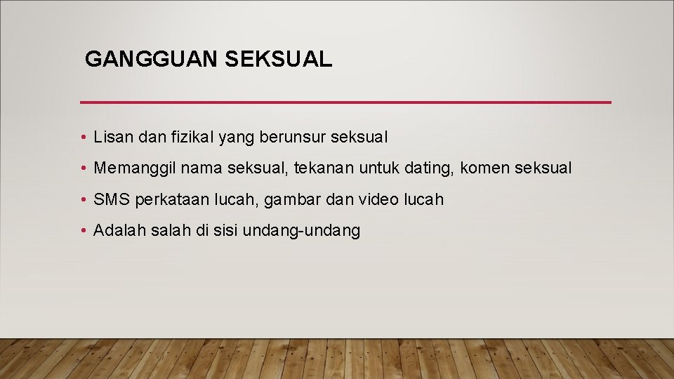 GANGGUAN SEKSUAL • Lisan dan fizikal yang berunsur seksual • Memanggil nama seksual, tekanan