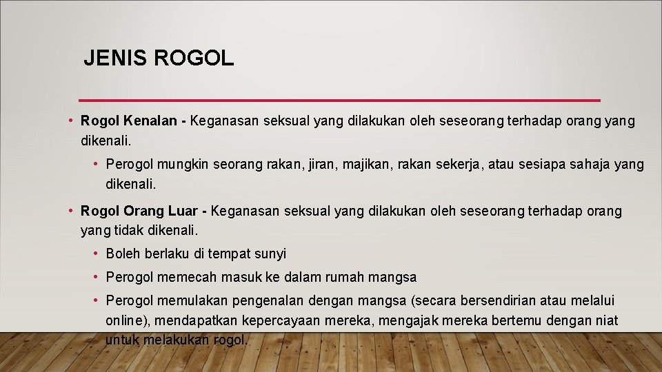 JENIS ROGOL • Rogol Kenalan - Keganasan seksual yang dilakukan oleh seseorang terhadap orang