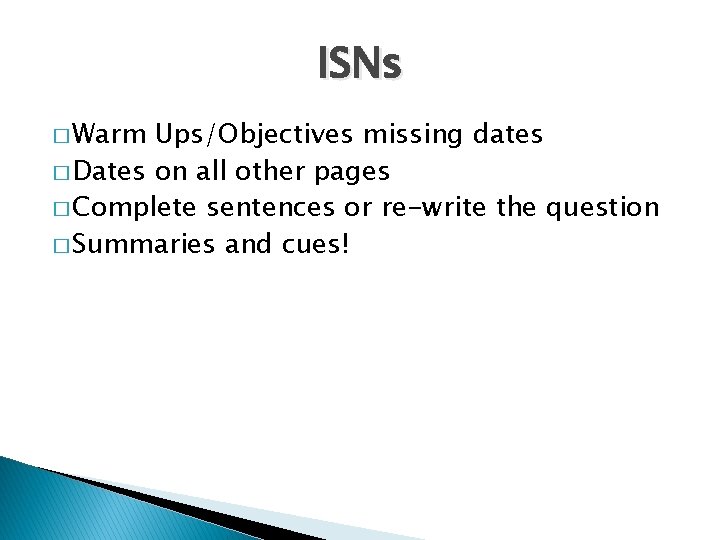 ISNs � Warm Ups/Objectives missing dates � Dates on all other pages � Complete