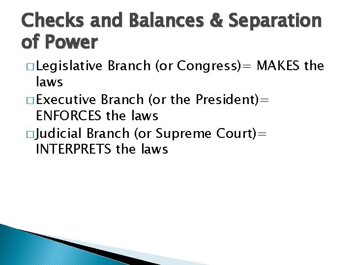 Checks and Balances & Separation of Power � Legislative Branch (or Congress)= MAKES the