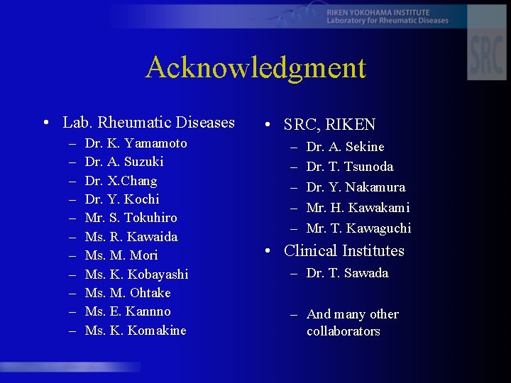 Acknowledgment • Lab. Rheumatic Diseases – – – Dr. K. Yamamoto Dr. A. Suzuki