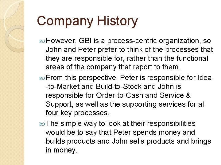 Company History However, GBI is a process-centric organization, so John and Peter prefer to Company History However, GBI is a process-centric organization, so John and Peter prefer to