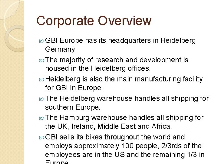 Corporate Overview GBI Europe has its headquarters in Heidelberg Germany. The majority of research Corporate Overview GBI Europe has its headquarters in Heidelberg Germany. The majority of research