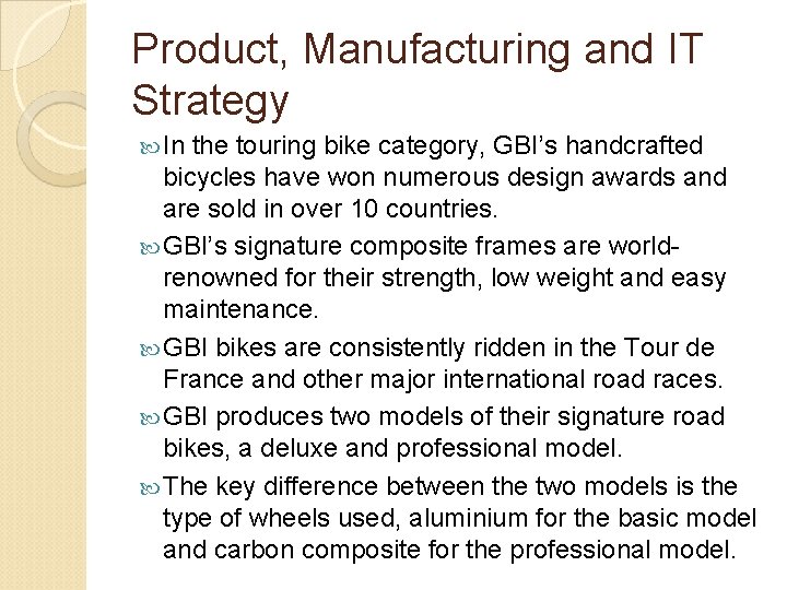 Product, Manufacturing and IT Strategy In the touring bike category, GBI’s handcrafted bicycles have Product, Manufacturing and IT Strategy In the touring bike category, GBI’s handcrafted bicycles have