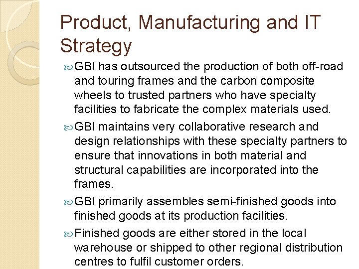 Product, Manufacturing and IT Strategy GBI has outsourced the production of both off-road and Product, Manufacturing and IT Strategy GBI has outsourced the production of both off-road and