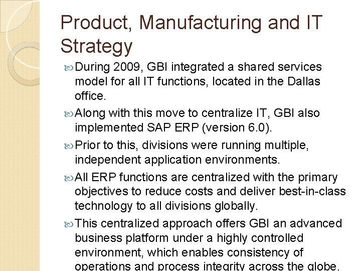 Product, Manufacturing and IT Strategy During 2009, GBI integrated a shared services model for Product, Manufacturing and IT Strategy During 2009, GBI integrated a shared services model for
