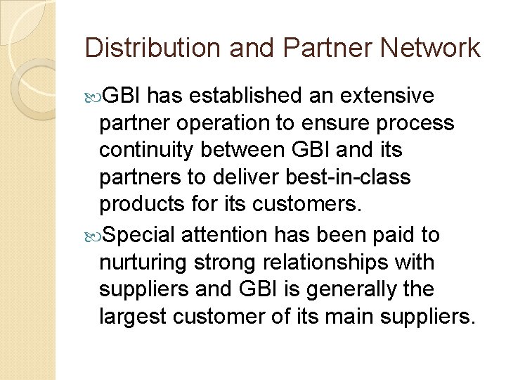 Distribution and Partner Network GBI has established an extensive partner operation to ensure process Distribution and Partner Network GBI has established an extensive partner operation to ensure process