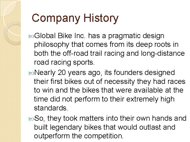 Company History Global Bike Inc. has a pragmatic design philosophy that comes from its Company History Global Bike Inc. has a pragmatic design philosophy that comes from its