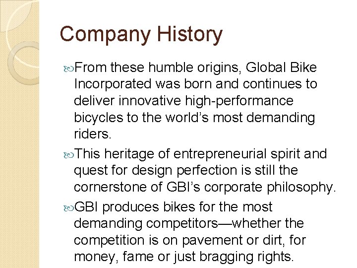 Company History From these humble origins, Global Bike Incorporated was born and continues to Company History From these humble origins, Global Bike Incorporated was born and continues to