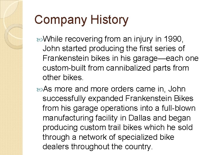 Company History While recovering from an injury in 1990, John started producing the first Company History While recovering from an injury in 1990, John started producing the first