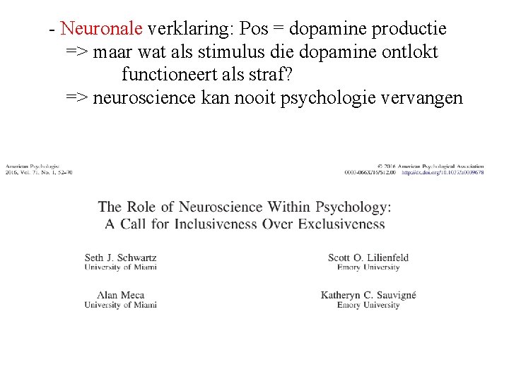 - Neuronale verklaring: Pos = dopamine productie => maar wat als stimulus die dopamine