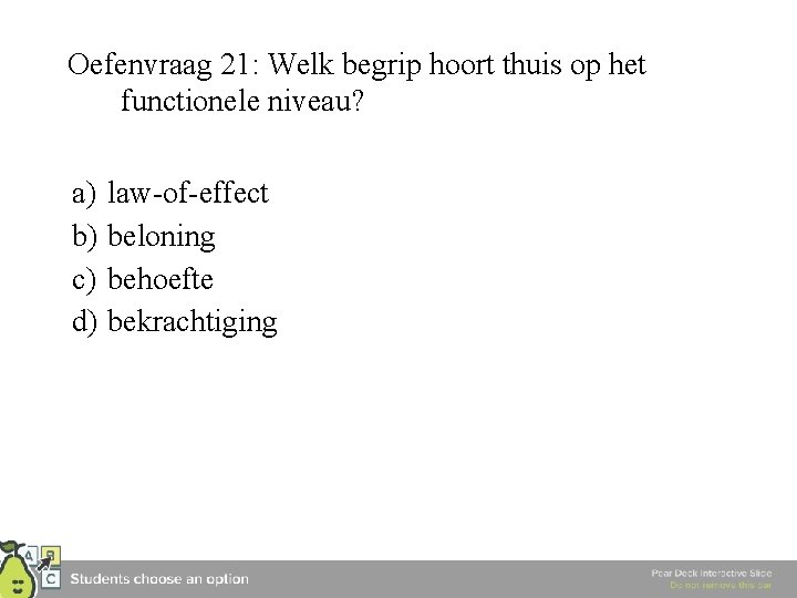 Oefenvraag 21: Welk begrip hoort thuis op het functionele niveau? a) b) c) d)