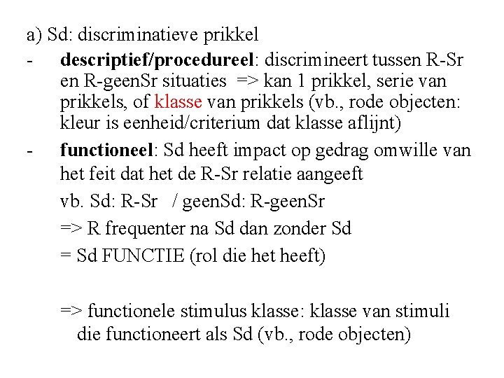 a) Sd: discriminatieve prikkel - descriptief/procedureel: discrimineert tussen R-Sr en R-geen. Sr situaties =>