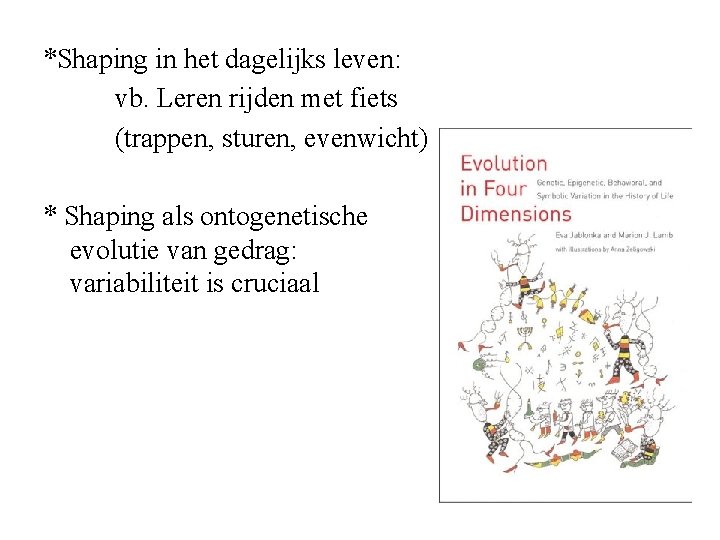 *Shaping in het dagelijks leven: vb. Leren rijden met fiets (trappen, sturen, evenwicht) *