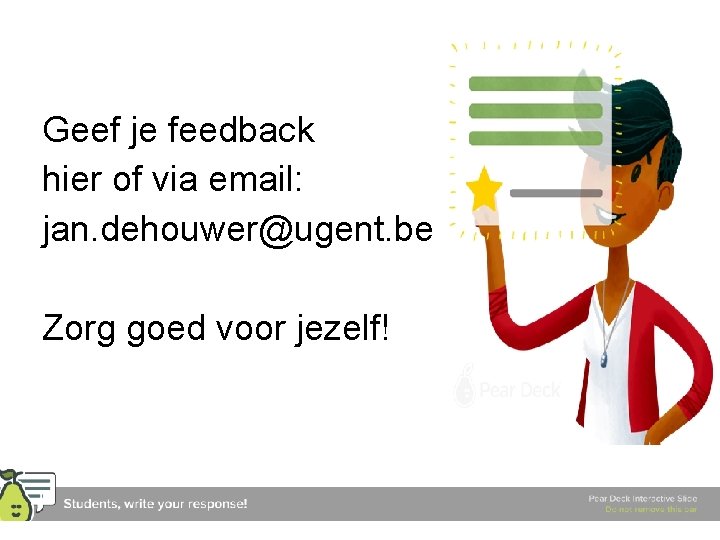 Geef je feedback hier of via email: jan. dehouwer@ugent. be Zorg goed voor jezelf!