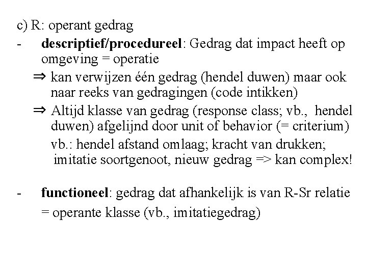c) R: operant gedrag - descriptief/procedureel: Gedrag dat impact heeft op omgeving = operatie