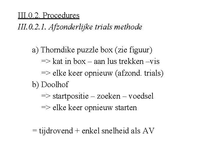 III. 0. 2. Procedures III. 0. 2. 1. Afzonderlijke trials methode a) Thorndike puzzle