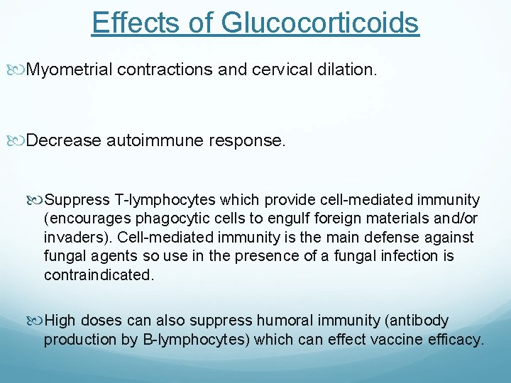 Effects of Glucocorticoids Myometrial contractions and cervical dilation. Decrease autoimmune response. Suppress T-lymphocytes which
