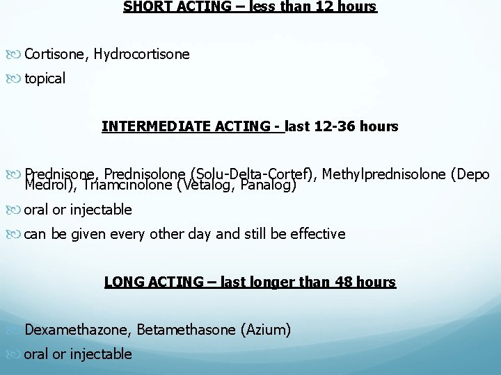 SHORT ACTING – less than 12 hours Cortisone, Hydrocortisone topical INTERMEDIATE ACTING - last