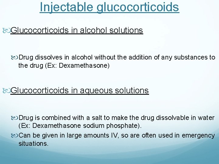 Injectable glucocorticoids Glucocorticoids in alcohol solutions Drug dissolves in alcohol without the addition of