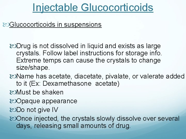 Injectable Glucocorticoids in suspensions Drug is not dissolved in liquid and exists as large