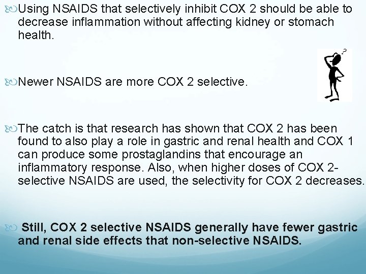  Using NSAIDS that selectively inhibit COX 2 should be able to decrease inflammation
