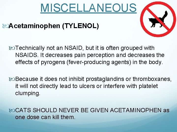 MISCELLANEOUS Acetaminophen (TYLENOL) Technically not an NSAID, but it is often grouped with NSAIDS.