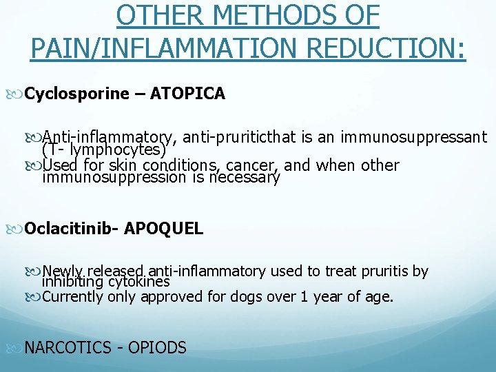 OTHER METHODS OF PAIN/INFLAMMATION REDUCTION: Cyclosporine – ATOPICA Anti-inflammatory, anti-pruriticthat is an immunosuppressant (T-