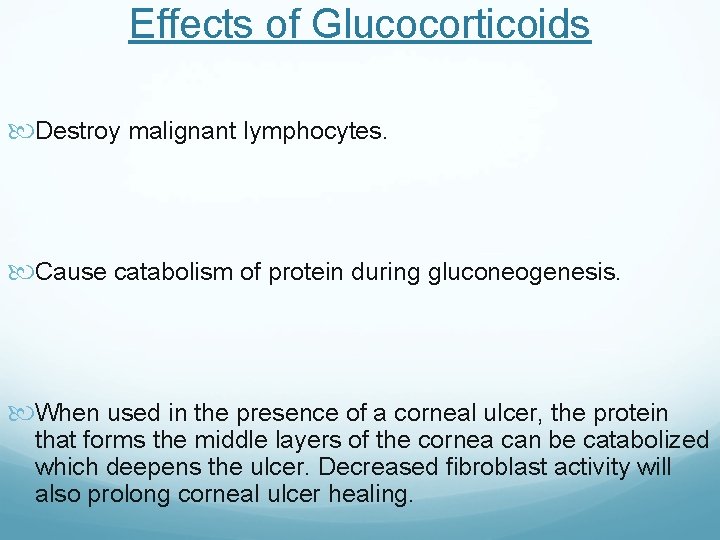 Effects of Glucocorticoids Destroy malignant lymphocytes. Cause catabolism of protein during gluconeogenesis. When used