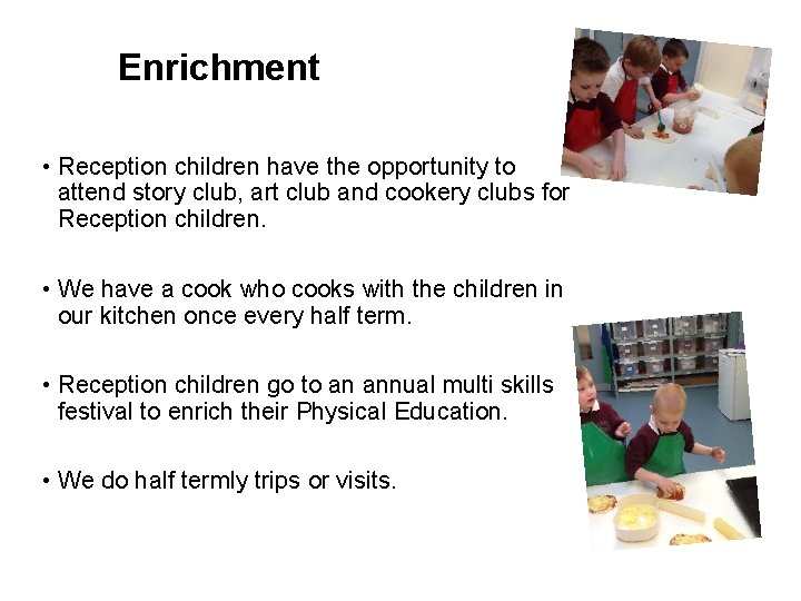 Enrichment • Reception children have the opportunity to attend story club, art club and