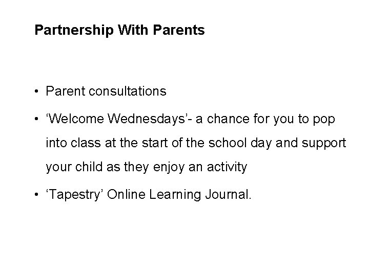 Partnership With Parents • Parent consultations • ‘Welcome Wednesdays’- a chance for you to