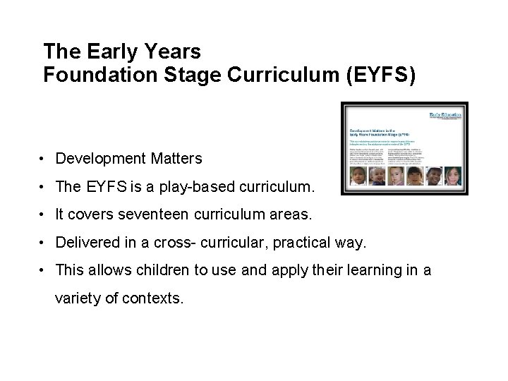 The Early Years Foundation Stage Curriculum (EYFS) • Development Matters • The EYFS is